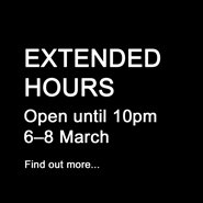 Extended hours. Open until 10pm 6-8 March 2020. Find out more.